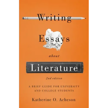 Writing Essays about Literature: A Brief Guide for University and College Students - Second Edition
