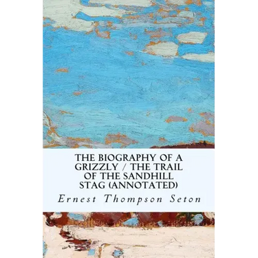 The Biography of a Grizzly / The Trail of the Sandhill Stag (annotated)