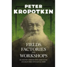 Fields, Factories, and Workshops - Or Industry Combined with Agriculture and Brain Work with Manual Work: With an Excerpt from Comrade Kropotkin by Vi