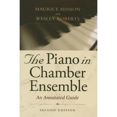 The Piano in Chamber Ensemble, Second Edition: An Annotated Guide