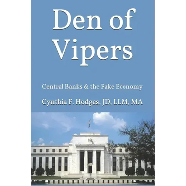 Den of Vipers: Central Banks & the Fake Economy