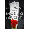 The Gentleman's Guide To Effortless Seduction