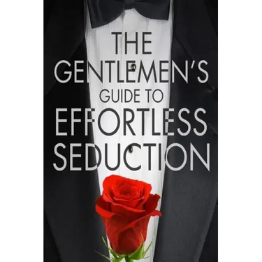 The Gentleman's Guide To Effortless Seduction
