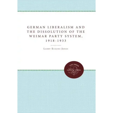 German Liberalism and the Dissolution of the Weimar Party System, 1918-1933