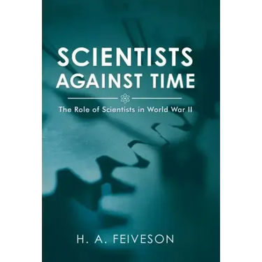 Scientists Against Time: The Role of Scientists in World War Ii