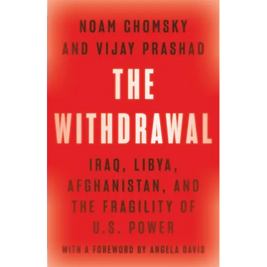 The Withdrawal: Iraq, Libya, Afghanistan, and the Fragility of U.S. Power