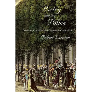 Poetry and the Police: Communication Networks in Eighteenth-Century Paris