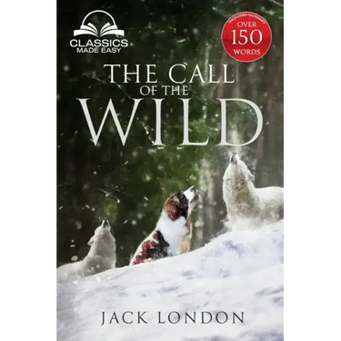 The Call of the Wild - Unabridged with Full Glossary, Historic Orientation, Character and Location Guide