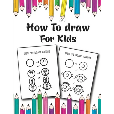How to Draw for Kids: Easy and Fun Step-by-Step Drawing Guide for Kids Girls Boys And Toddlers