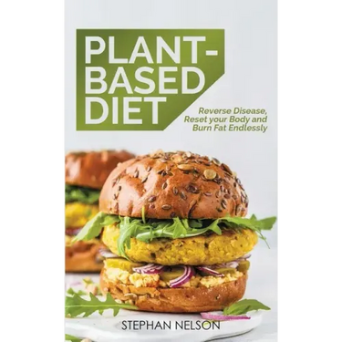 Plant-Based Diet: How to Lose Weight, Improve Your Health and Make Plant-Based Diet a Lifestyle: 30+ Delicious and Easy to Make Healthy Recipes