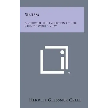 Sinism: A Study of the Evolution of the Chinese World View