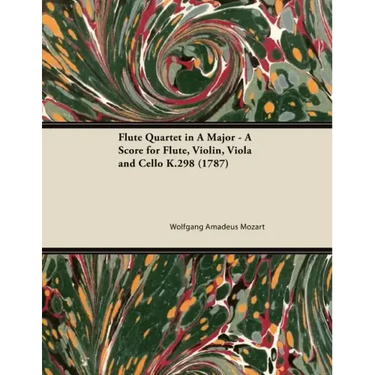 Flute Quartet in A Major - A Score for Flute, Violin, Viola and Cello K.298 (1787)