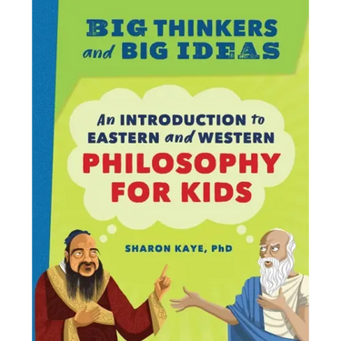 Big Thinkers and Big Ideas: An Introduction to Eastern and Western Philosophy for Kids
