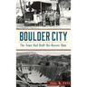 Boulder City: The Town That Built the Hoover Dam