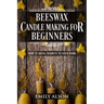 Beeswax Candle Making for Beginners: How to Bring Warmth to Your Home