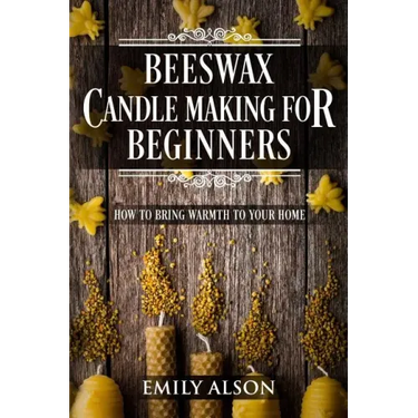 Beeswax Candle Making for Beginners: How to Bring Warmth to Your Home