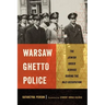 Warsaw Ghetto Police: The Jewish Order Service During the Nazi Occupation