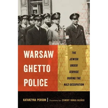 Warsaw Ghetto Police: The Jewish Order Service During the Nazi Occupation