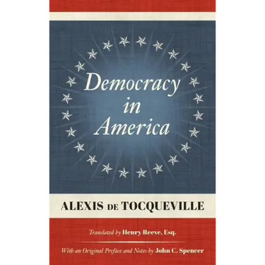 Democracy in America (1838): Translated by Henry Reeve, Esq. With an Original Preface and Notes by John C. Spencer