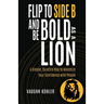 Flip to Side B and Be Bold as a Lion: A Simple, Surefire Way to Maximize Your Confidence with People