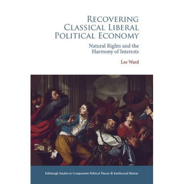 Recovering Classical Liberal Political Economy: Natural Rights and the Harmony of Interests
