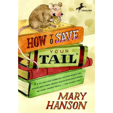 How to Save Your Tail*: How to Save Your Tail*: *if you are a rat nabbed by cats who really like stories about magic spoons, wolves with snout-warts,