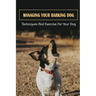 Managing Your Barking Dog: Techniques And Exercise For Your Dog: How To Stop A Puppy From Barking