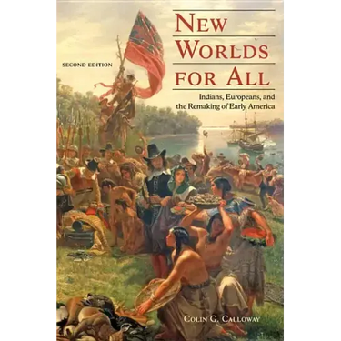 New Worlds for All: Indians, Europeans, and the Remaking of Early America