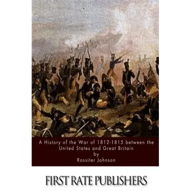 A History of the War of 1812-15 between the United States and Great Britain