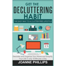 Get The Decluttering Habit: The Easy Way to a Clutter Free Lifestyle - Declutter and Organize Your Home and Simplify Your Life in only 10 Minutes a Da