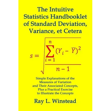 The Intuitive Statistics Handbooklet of Standard Deviation, Variance, et Cetera: Simple Explanations of the Measures of Variation and Their Associated
