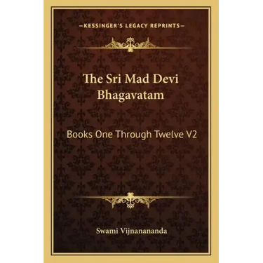 The Sri Mad Devi Bhagavatam: Books One Through Twelve V2