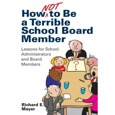 How Not to Be a Terrible School Board Member: Lessons for School Administrators and Board Members