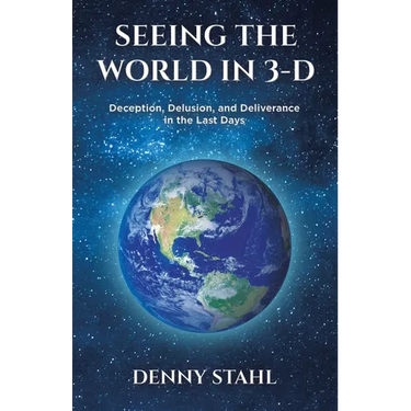 Seeing the World in 3-D: Deception, Delusion, and Deliverance in the Last Days