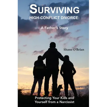 Surviving High-Conflict Divorce: Protecting Your Kids and Yourself from a Narcissist