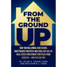From the Ground Up: How Two Millennial High School Sweethearts Created a Multimillion-Dollar Real Estate Investment Portfolio from Scratch