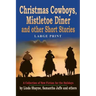 Christmas Cowboys, Mistletoe Diner and Other Short Stories: A Collection of New Fiction for the Holidays
