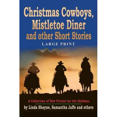Christmas Cowboys, Mistletoe Diner and Other Short Stories: A Collection of New Fiction for the Holidays