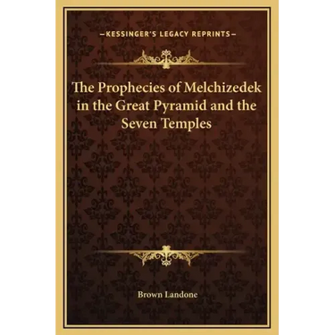The Prophecies of Melchizedek in the Great Pyramid and the Seven Temples