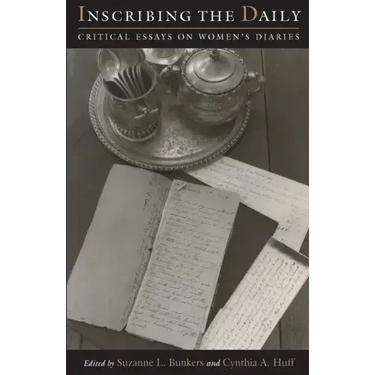 Inscribing the Daily: Critical Essays on Women's Diaries