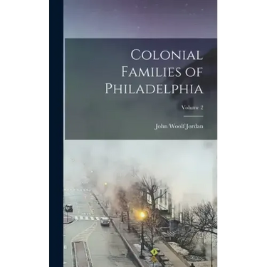 Colonial Families of Philadelphia; Volume 2