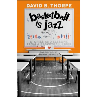 Basketball is Jazz: Stories and Lessons From a Basketball Lifer