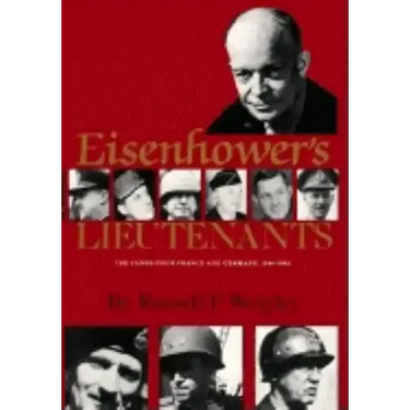 Eisenhower's Lieutenants: The Campaigns of France and Germany, 1944-45