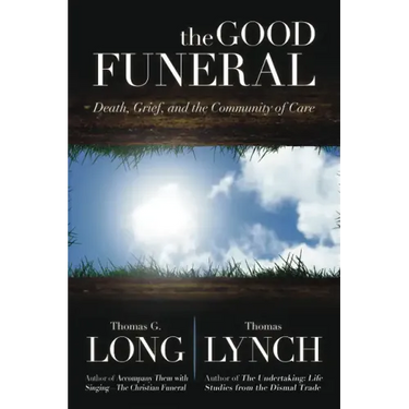 The Good Funeral: Death, Grief, and the Community of Care
