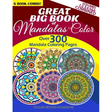 Great Big Book Of Mandalas To Color - Over 300 Mandala Coloring Pages - Vol. 1,2,3,4,5 & 6 Combined: 6 Book Combo - Ranging From Simple & Easy To Intr