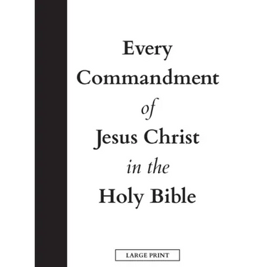 Every Commandment of Jesus Christ In The Holy Bible (Large Print)