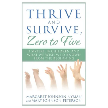 Thrive and Survive, Zero to Five: 2 Sisters, 14 Children, and What We Wish We'd Known from the Beginning