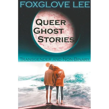 Transgender and Non-binary Queer Ghost Stories