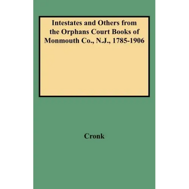 Intestates and Others from the Orphans Court Books of Monmouth Co., N.J., 1785-1906