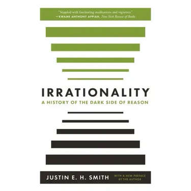Irrationality: A History of the Dark Side of Reason